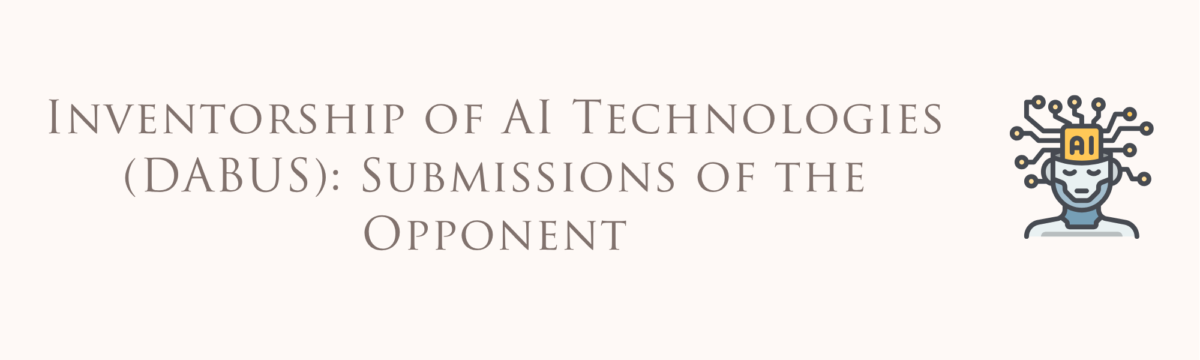 Inventorship of AI Technologies (DABUS): Submissions of the Opponent