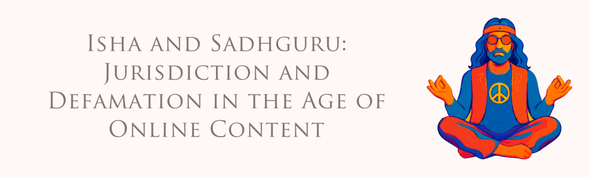 Isha and Sadhguru: Jurisdiction and Defamation in the Age of Online Content