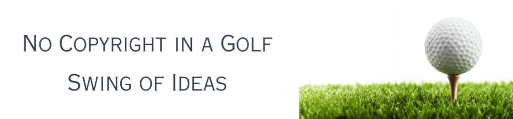 No Copyright in a Golf Swing of Ideas