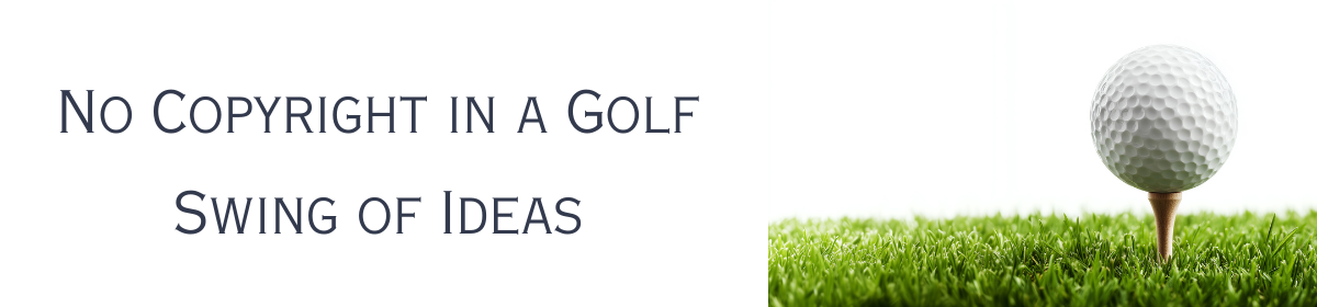 No Copyright in a Golf Swing of Ideas