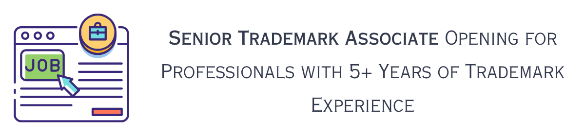 Senior Trademark Associate Opening for Professionals with 5 Plus Years of Trademark Experience