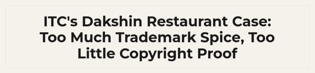 ITC's Dakshin Restaurant Case: Too Much Trademark Spice, Too Little Copyright Proof