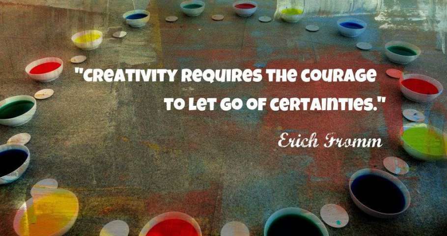Featured is a picture of a quote by Eric Fromm, "Creativity requires the courage to let go of certainties". To read the full post click here.