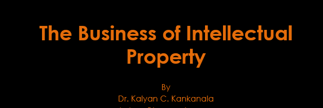 The Business of IP- A Presentation by Dr. Kalyan C. Kankanala at CII
