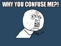 The featured image shows a popular meme. The caption reads "why you confuse me?" To read more click here.