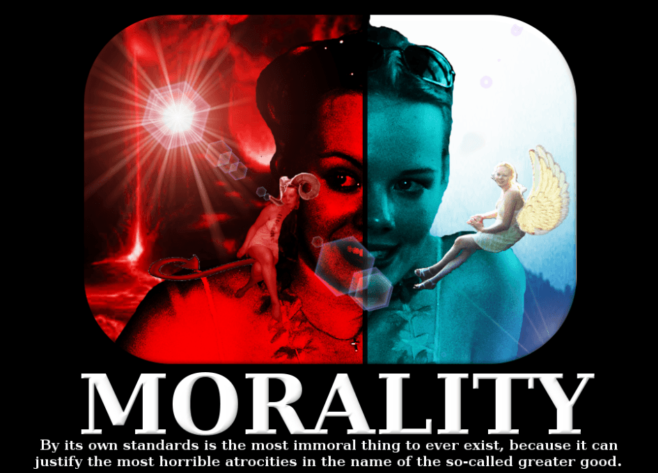 The featured image shows a woman whose image is split in two halves. One part is red and shows the devil on her shoulder while the other is blue and shows an Angel on the shoulder. The picture is also captioned "Morality by its own standards is the most immoral thing to exist, because it can justify the most horrible atrocities in the name of so-called greater good". To read more click here.