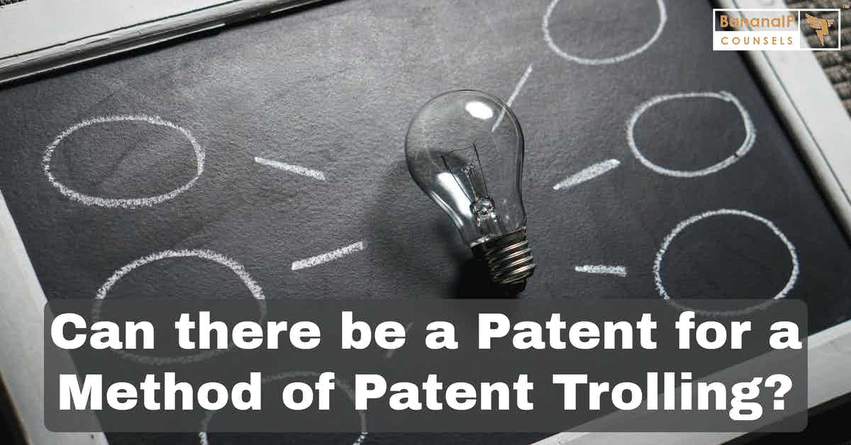 image for Can there be a Patent for a Method of Patent Trolling?