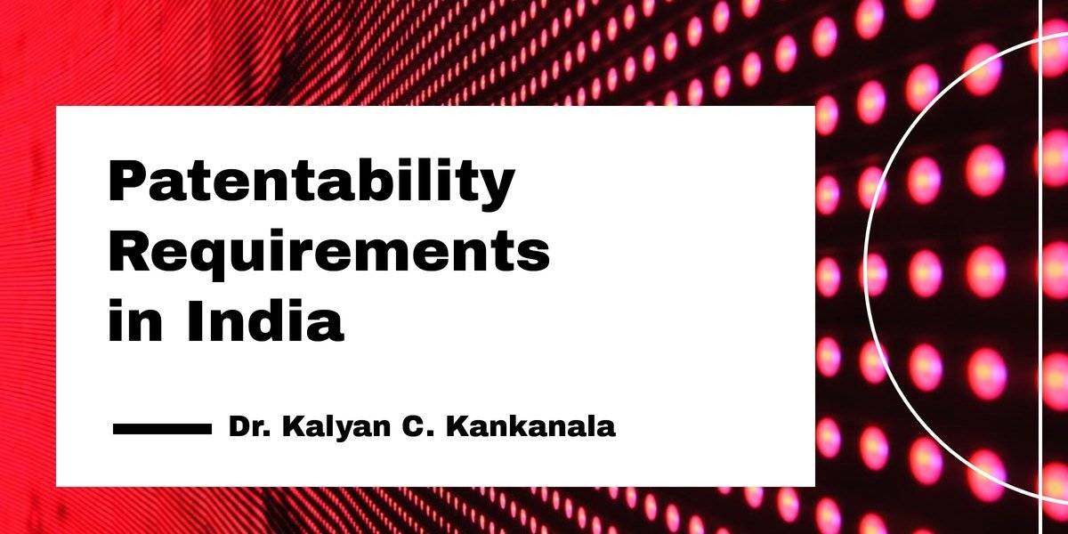 Patentability Requirements in India
