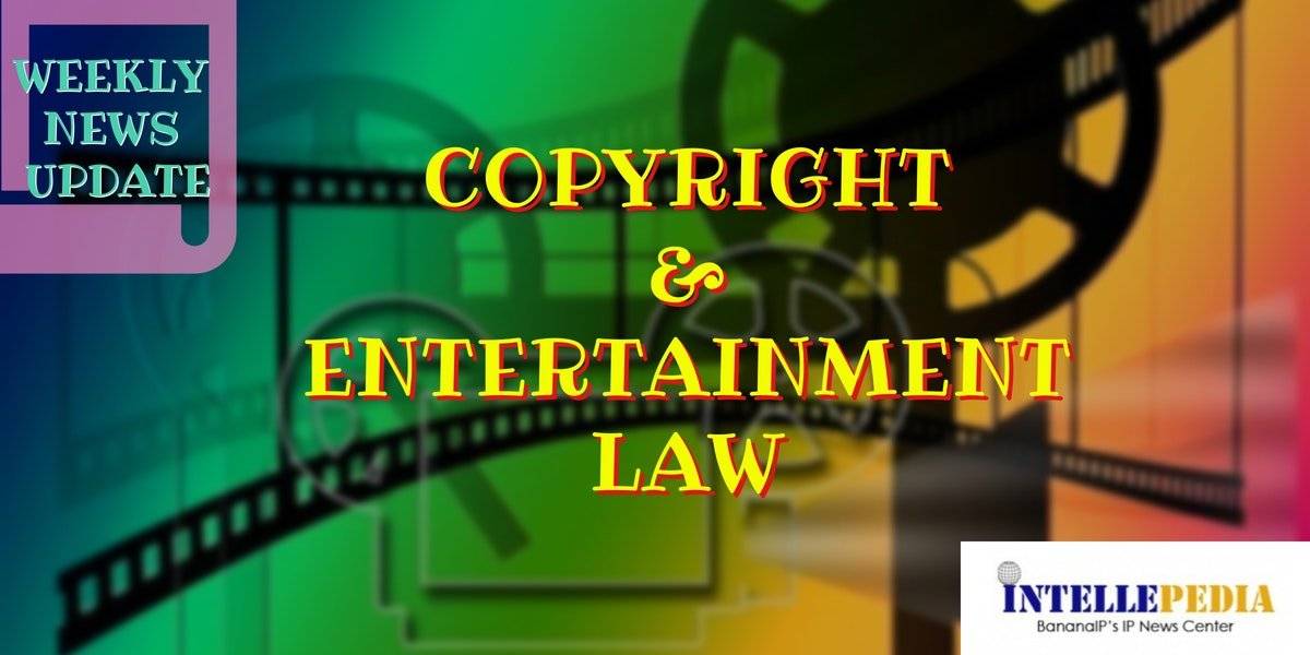 Copyright and Entertainment Law News