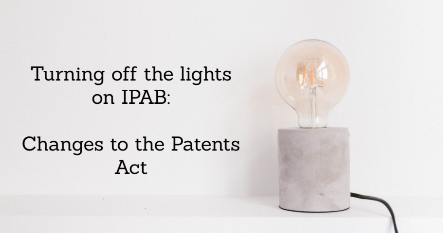 Turning off the lights on IPAB : Changes to the Patents Act