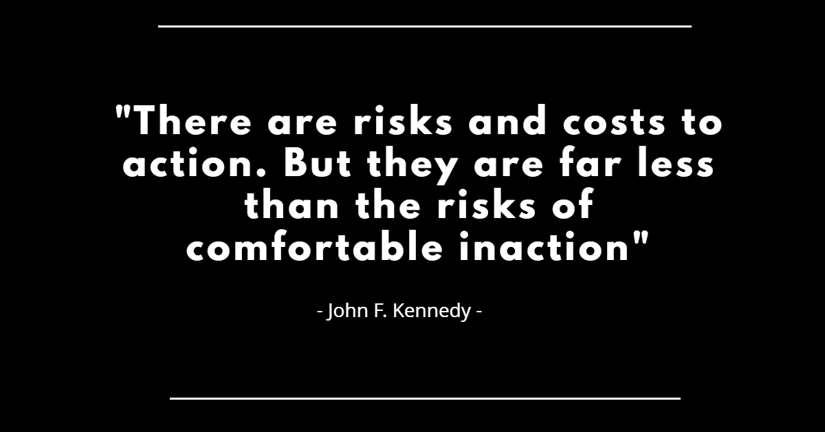 The featured image is a quote by John F. Kennedy which reads "There are risks and costs to action. But they are far less than the risks of comfortable inaction"