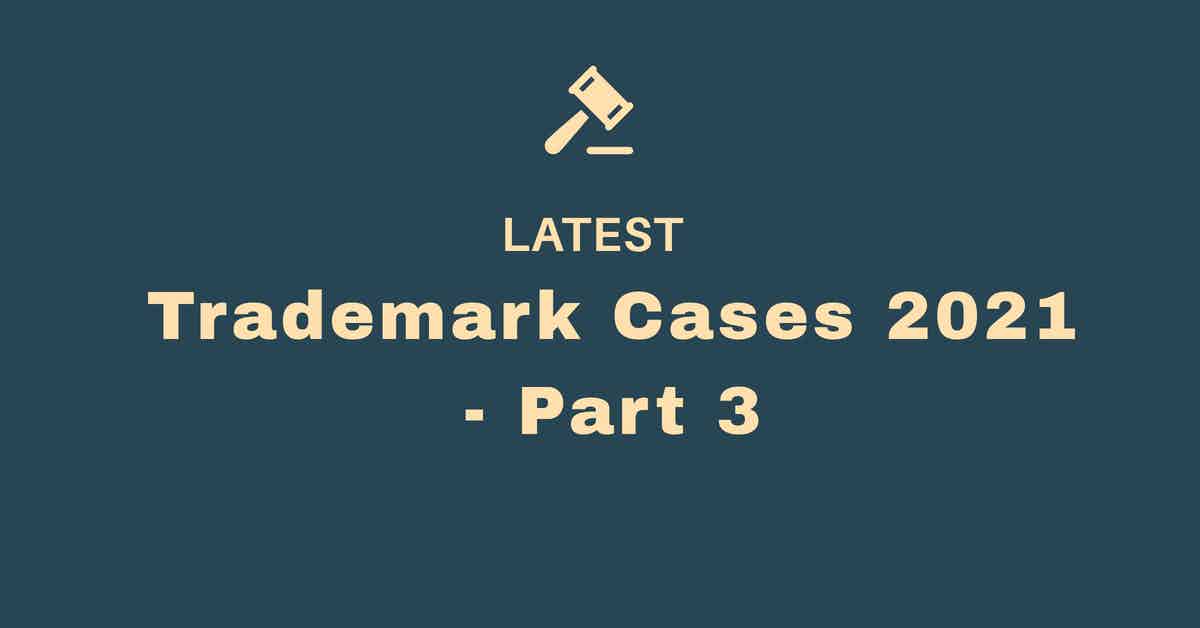 Trademark Cases 2021 - Part 3
