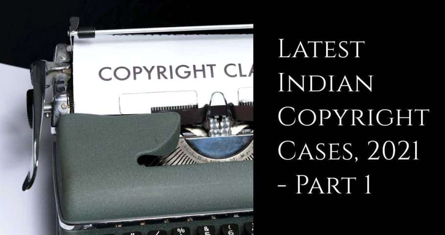 Latest Indian Copyright Cases - 2021 - part 1