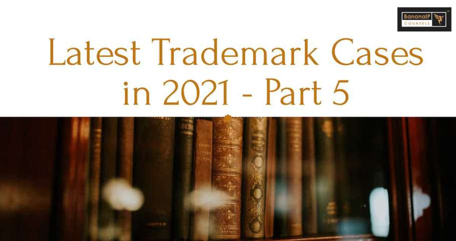 Latest Trademark Cases in 2021 - Part 5