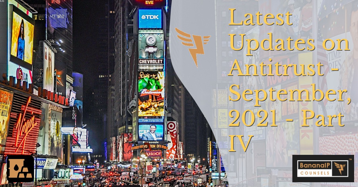 Latest Updates on Antitrust - September, 2021 - Part IV