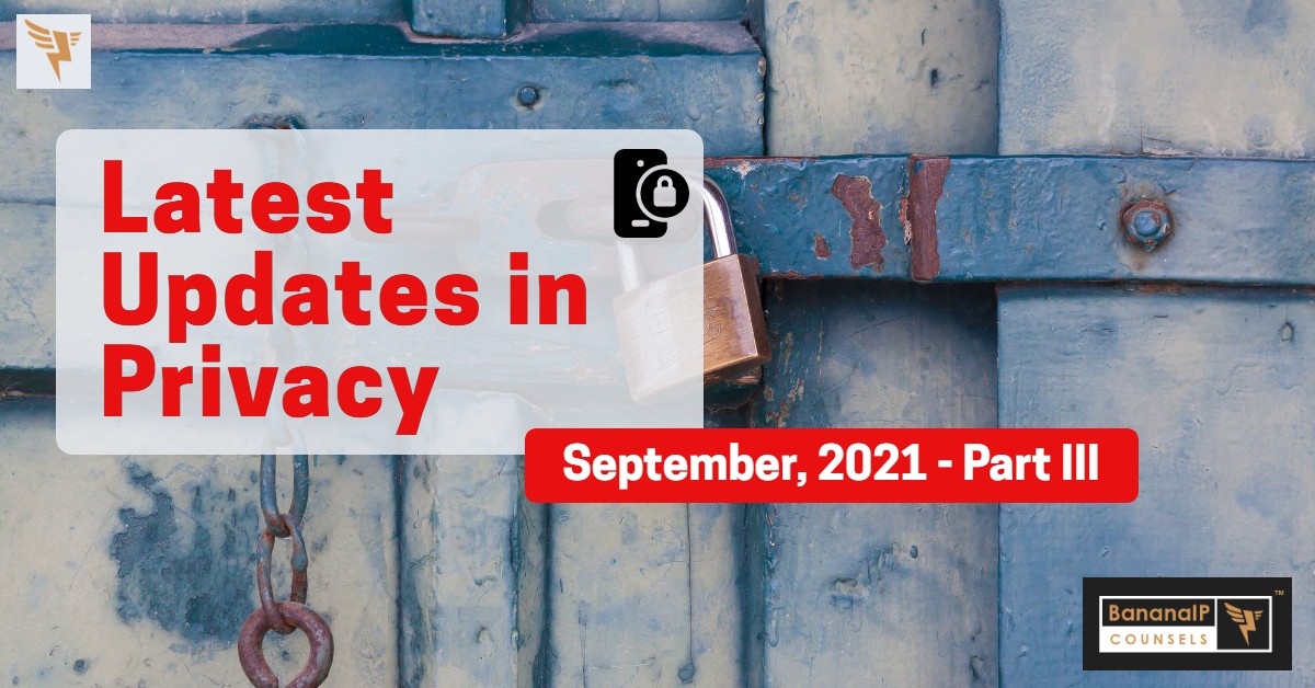 Latest Updates in Privacy - September, 2021 - Part III