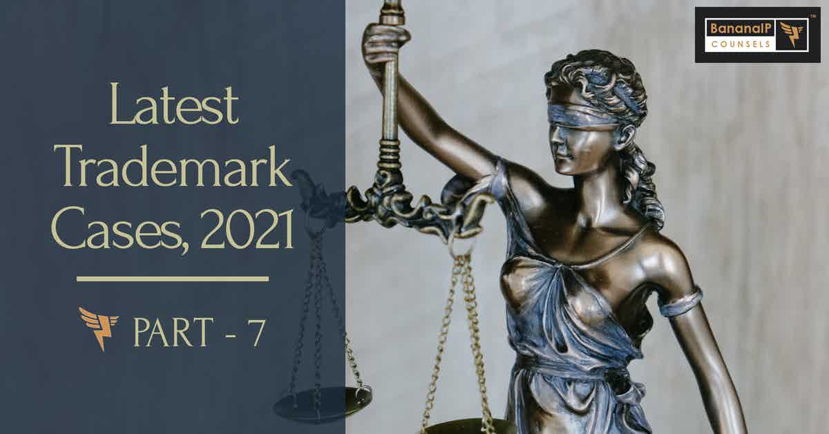 Latest Trademark Cases, 2021 - Part 7