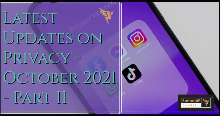 Latest Updates on Privacy - October 2021 - Part II