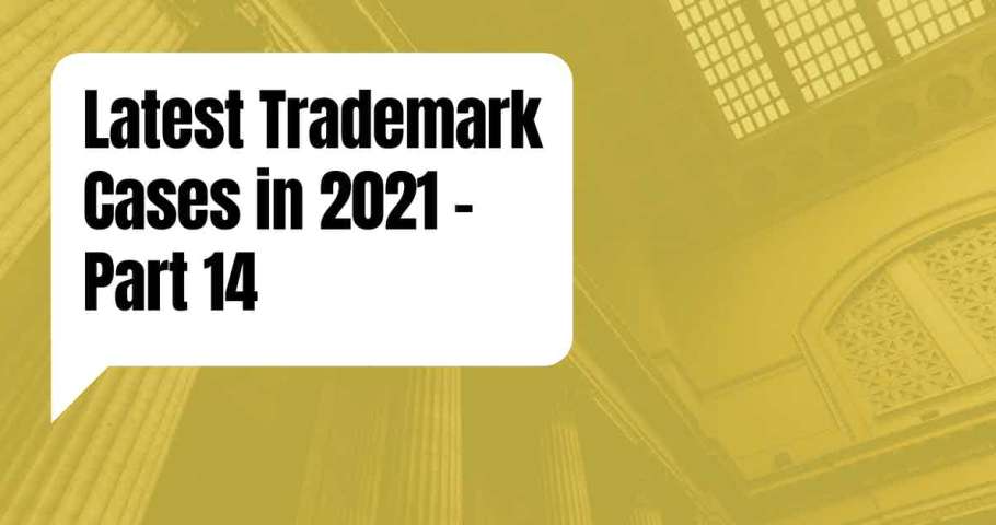 Latest Trademark Cases in 2021 - Part 14
