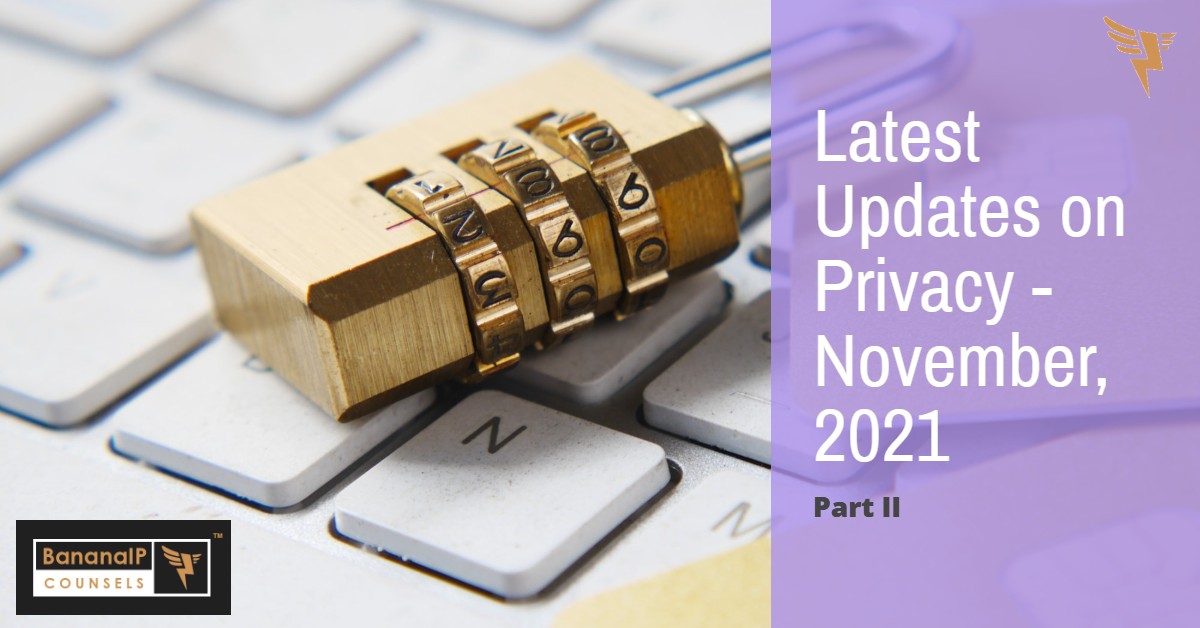 Latest Updates on Privacy - November, 2021 - Part II