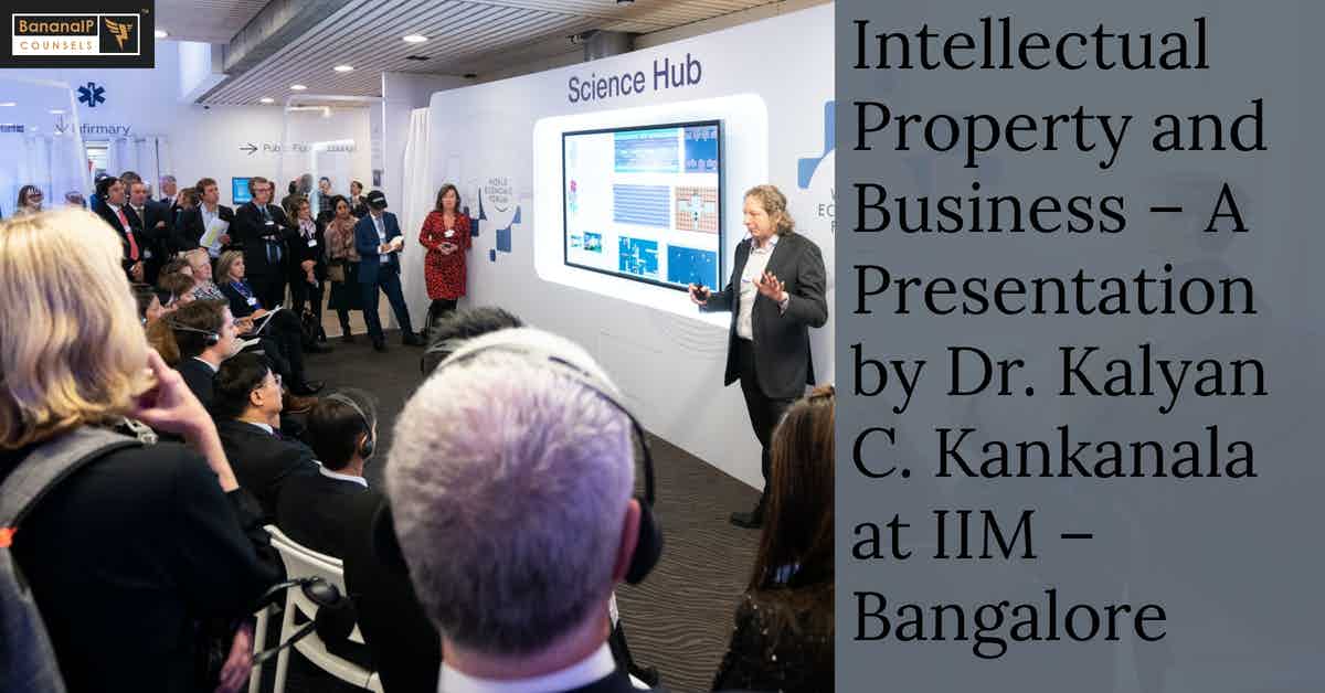 Intellectual Property and Business - A Presentation by Dr. Kalyan C. Kankanala at IIM - Bangalore