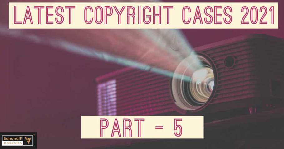 Latest Copyright cases, 2021- Part 5