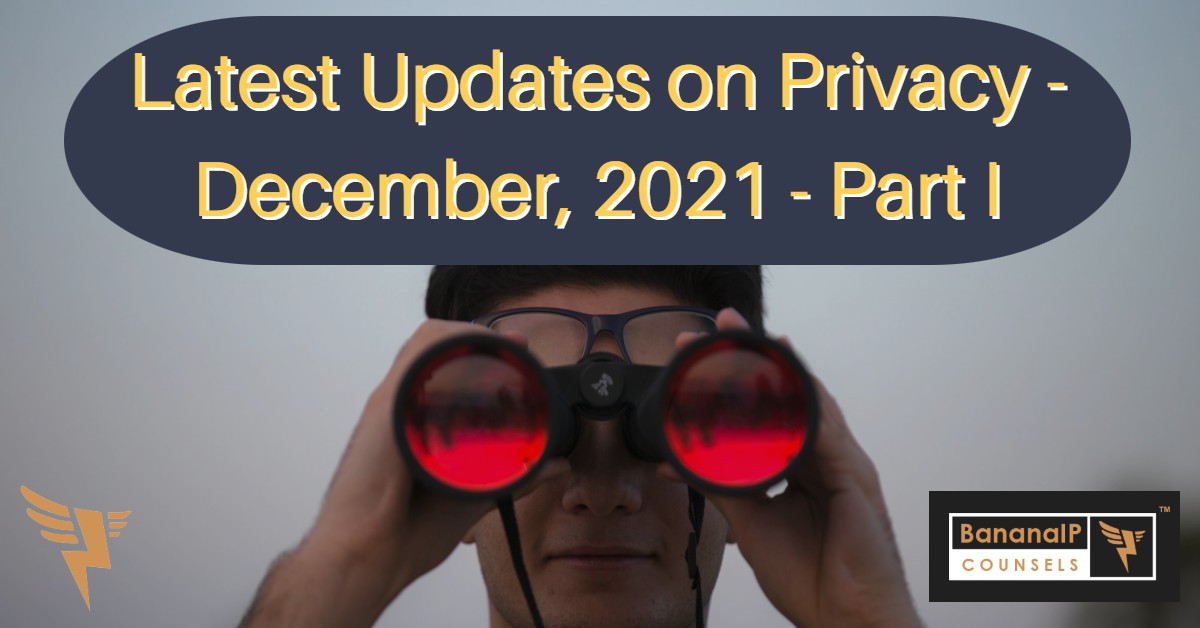 Latest Updates on Privacy - December, 2021 - Part I