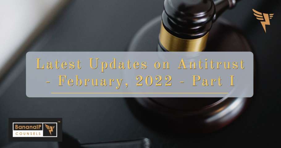Latest Updates on Antitrust - February, 2022 - Part I