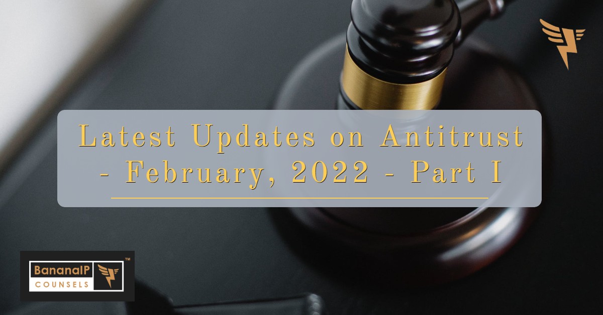 Latest Updates on Antitrust - February, 2022 - Part I