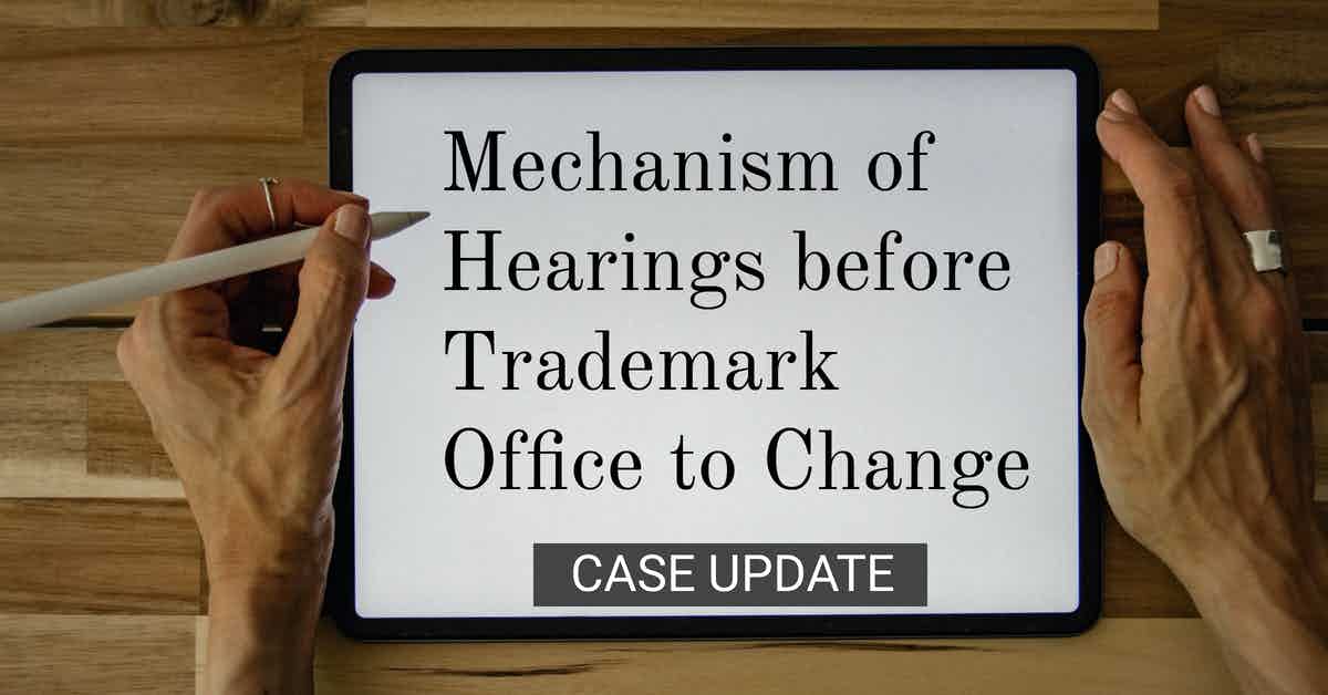 Mechanism of Hearings before Trademark Office to Change