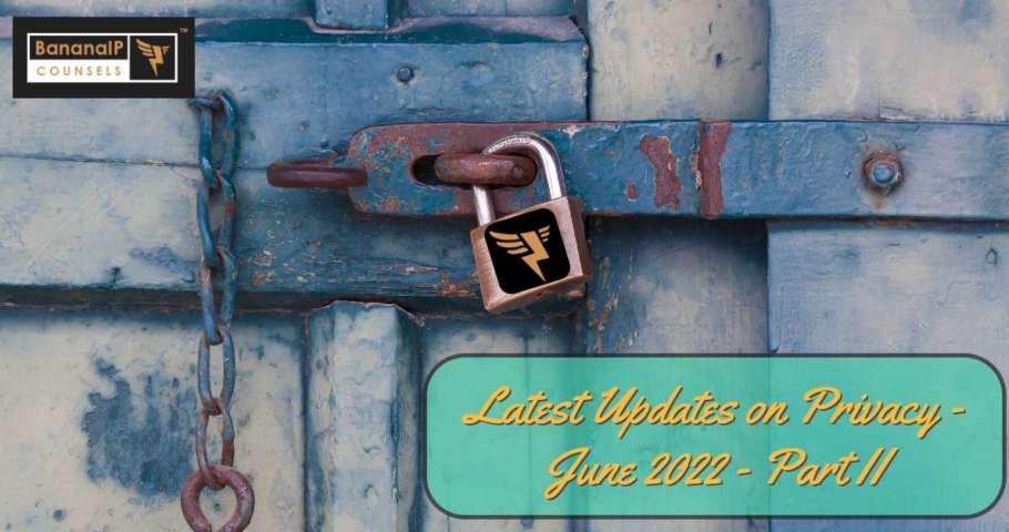 Latest Updates on Privacy - June 2022 - Part II