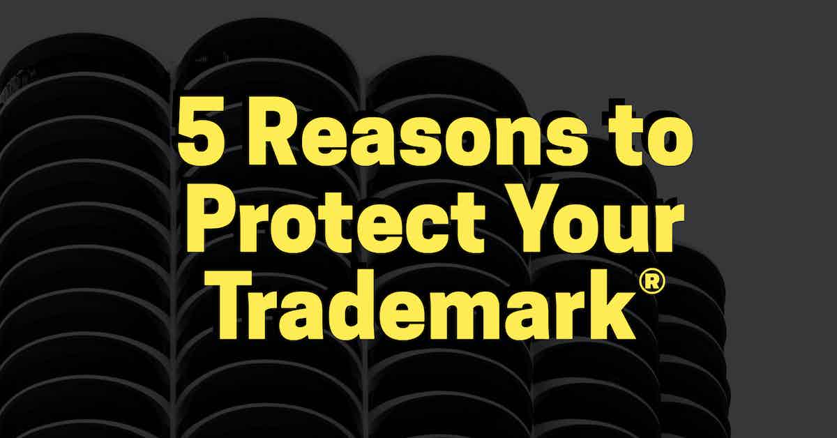 5 Reasons to Protect Your Trademark