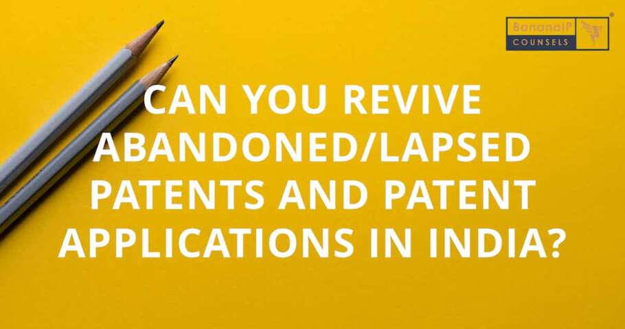 Can you revive abandoned/lapsed patents and patent applications in India?