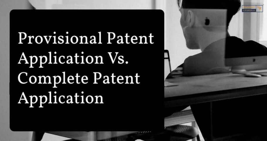 Provisional Patent Application Vs. Complete Patent Application