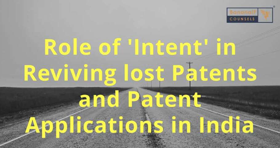 Role of 'Intent' in Reviving lost Patents and Patent Applications in India