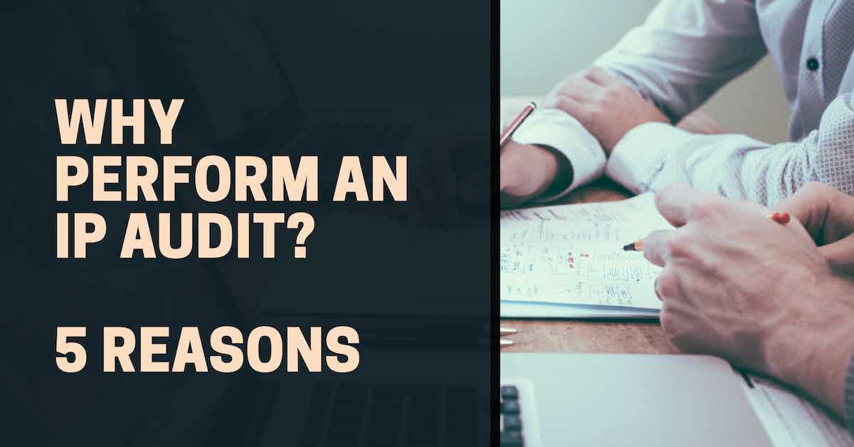 Why Perform an IP Audit? 5 Reasons