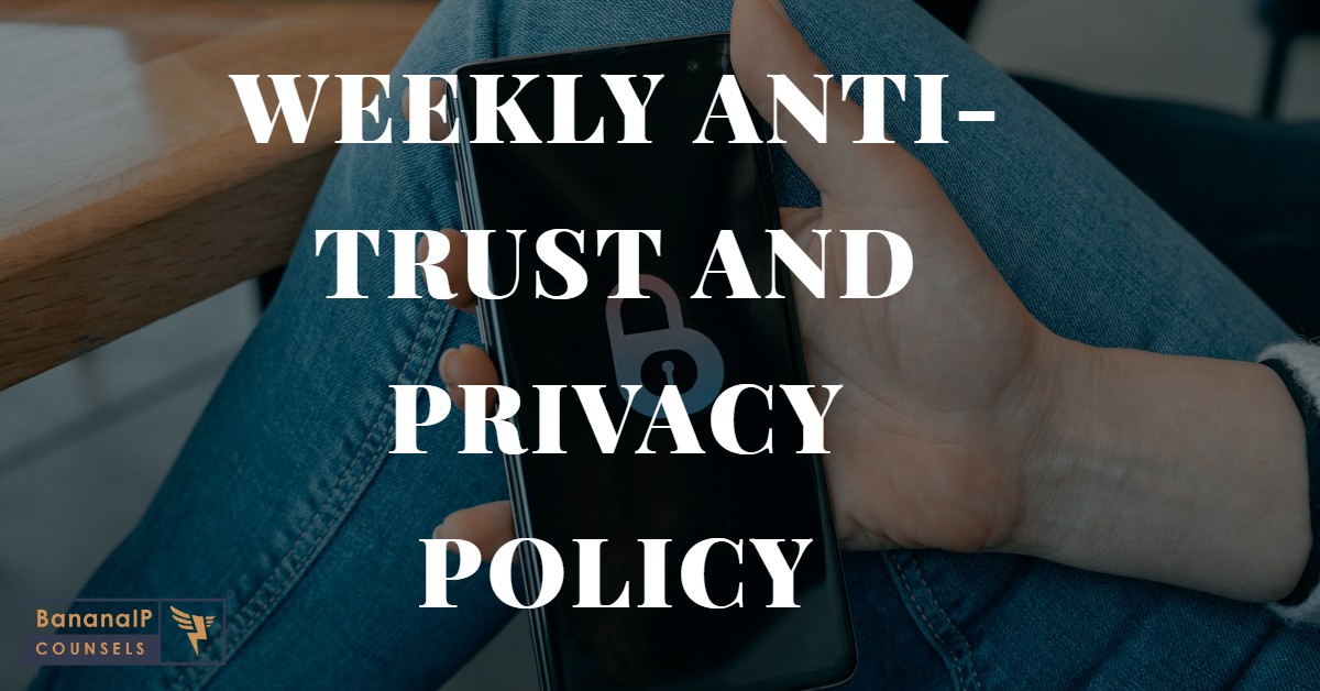 Weekly Antitrust and Data Privacy Updates