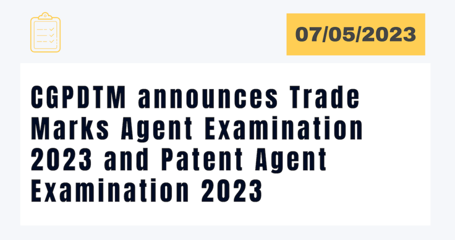 Controller General of Patents, Designs & Trade Marks announces Trade Marks Agent Examination 2023 and Patent Agent Examination 2023