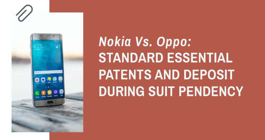 Nokia Vs. Oppo: Standard Essential Patents and Deposit during Suit Pendency