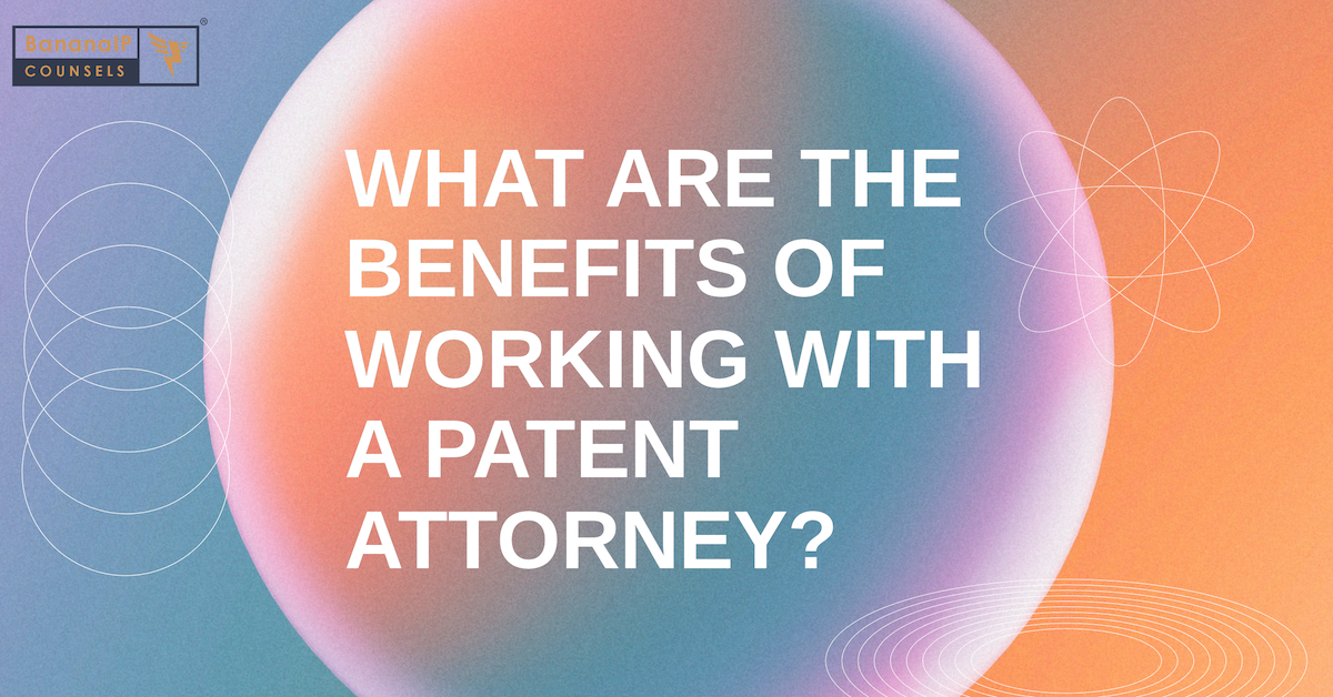 What are the Benefits of Working with a Patent Attorney?