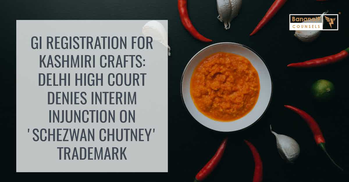 GI Registration for Kashmiri Crafts: Delhi High Court Denies Interim Injunction on 'Schezwan Chutney' Trademark