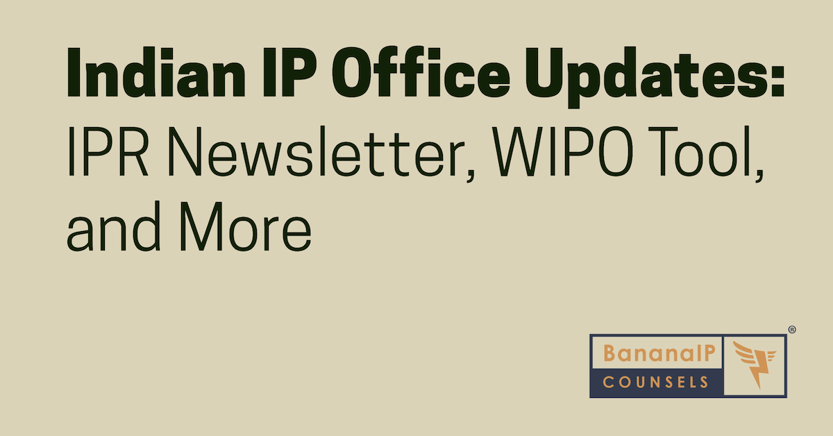 Indian IP Office Updates IPR Newsletter, WIPO Tool, and More