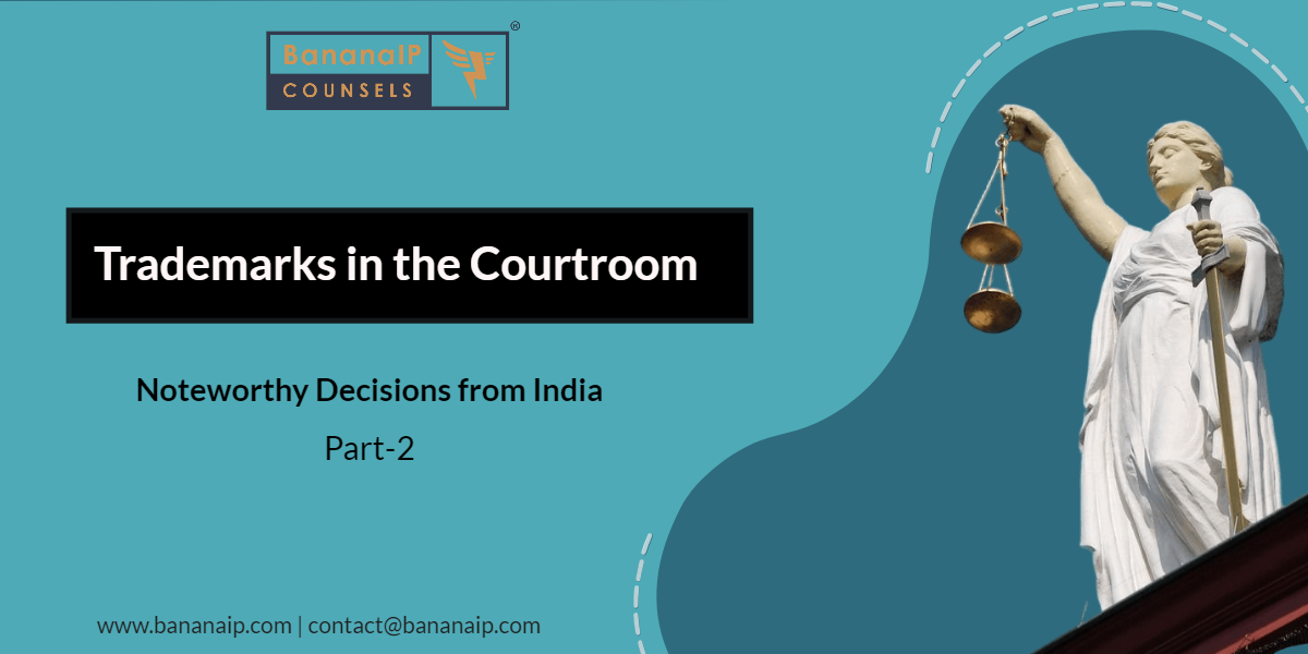 Trademarks In The Courtroom: Noteworthy Decisions From India Part - 2