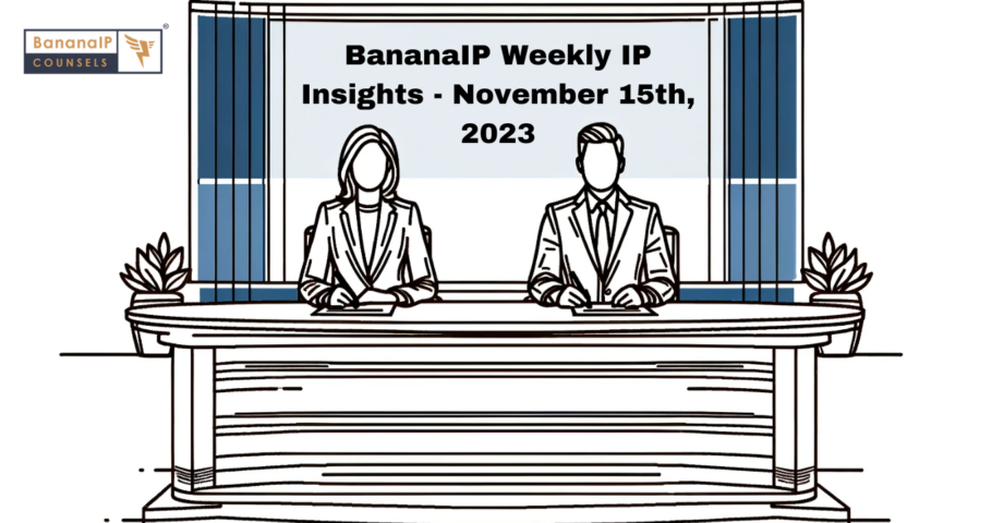 BananaIP Weekly IP Insights - November 15th, 2023