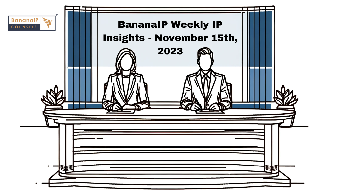 BananaIP Weekly IP Insights - November 15th, 2023