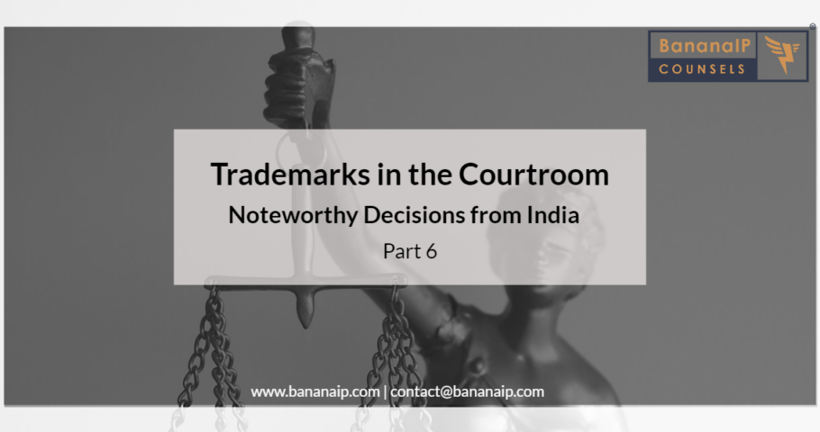 Navigating Trademark Distinctiveness: Indian Court Decisions Unfold - Part 6