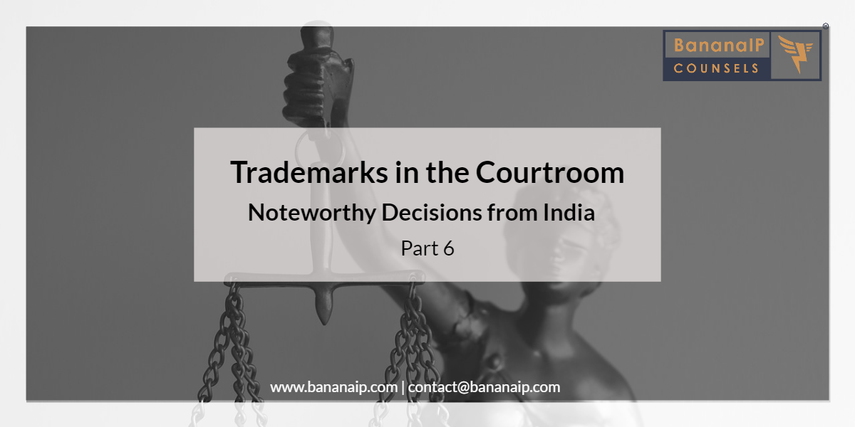 Navigating Trademark Distinctiveness: Indian Court Decisions Unfold - Part 6
