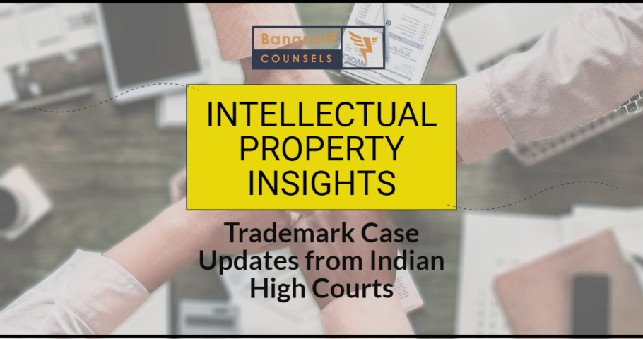 Featured image for Blogpost titled: Intellectual Property Insights_ Trademark Case Updates from Indian High Courts