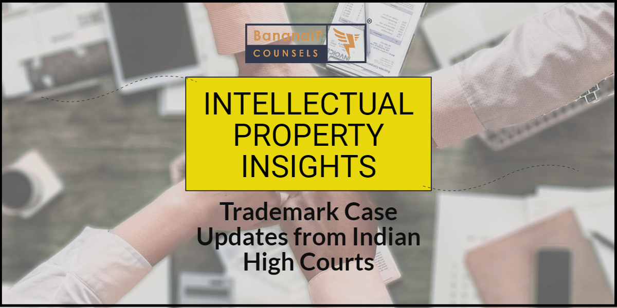 Featured image for Blogpost titled: Intellectual Property Insights_ Trademark Case Updates from Indian High Courts