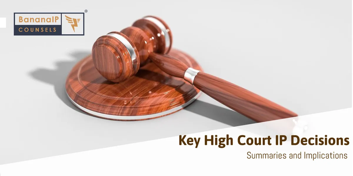 Key High Court IP Decisions: Summaries and Implications